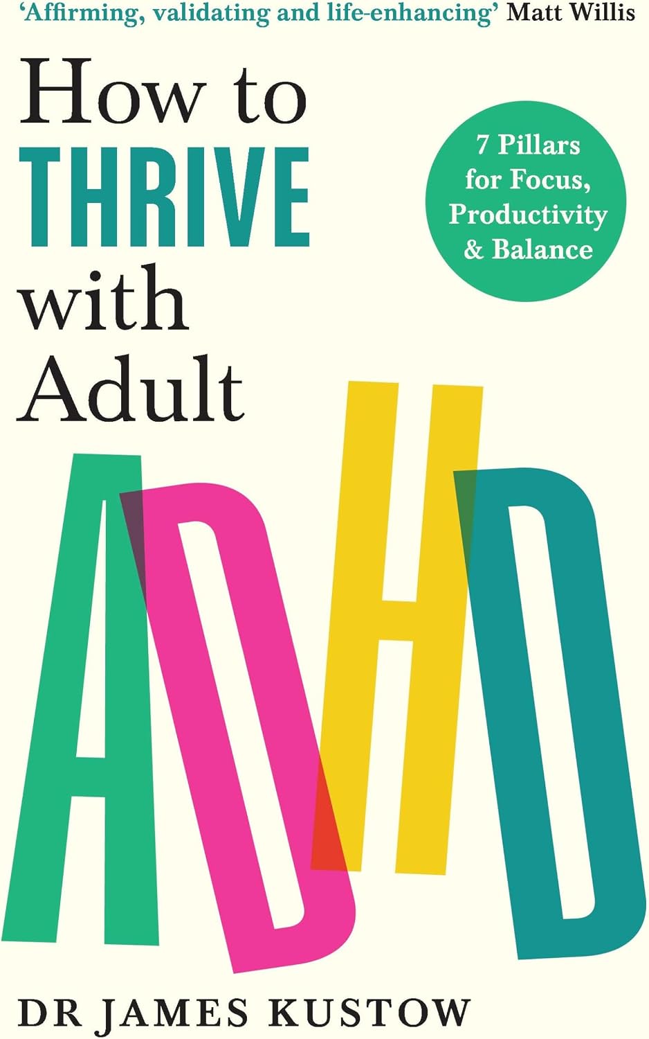 How to Thrive with Adult ADHD: The 7-Pillar Plan for focus, productivity and joy by James Kustow