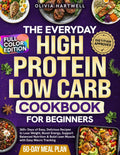 The Everyday High Protein Low Carb Cookbook for Beginners: 365+Days of Easy, Delicious Recipes to Lose Weight, Boost Energy, Support Balanced Nutrition & Build Lean Muscle with Easy Macro Tracking by Olivia Hartwell
