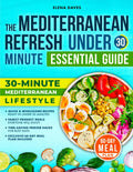 The Mediterranean Refresh Under 30 Minutes Essential Guide: Quick And Wholesome Recipes For Clean Eating And Vibrant Energy With Simple Ingredients And Everyday Balance | 60-Day Meal Plan Included by Elena Daves