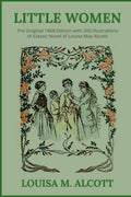 Little Women: The Original 1868 Edition with 200 Illustrations (A Classic Novel Of Louisa May Alcott) by Louisa May Alcott