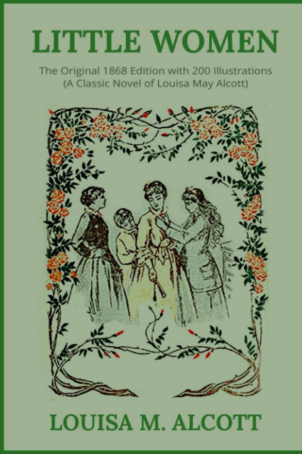 Little Women: The Original 1868 Edition with 200 Illustrations (A Classic Novel Of Louisa May Alcott) by Louisa May Alcott