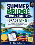 SUMMER BRIDGE WORKBOOK GRADE 8 TO 9: Bridging the Gap Between Middle School and High School Success by Dr Tim C. Kavya