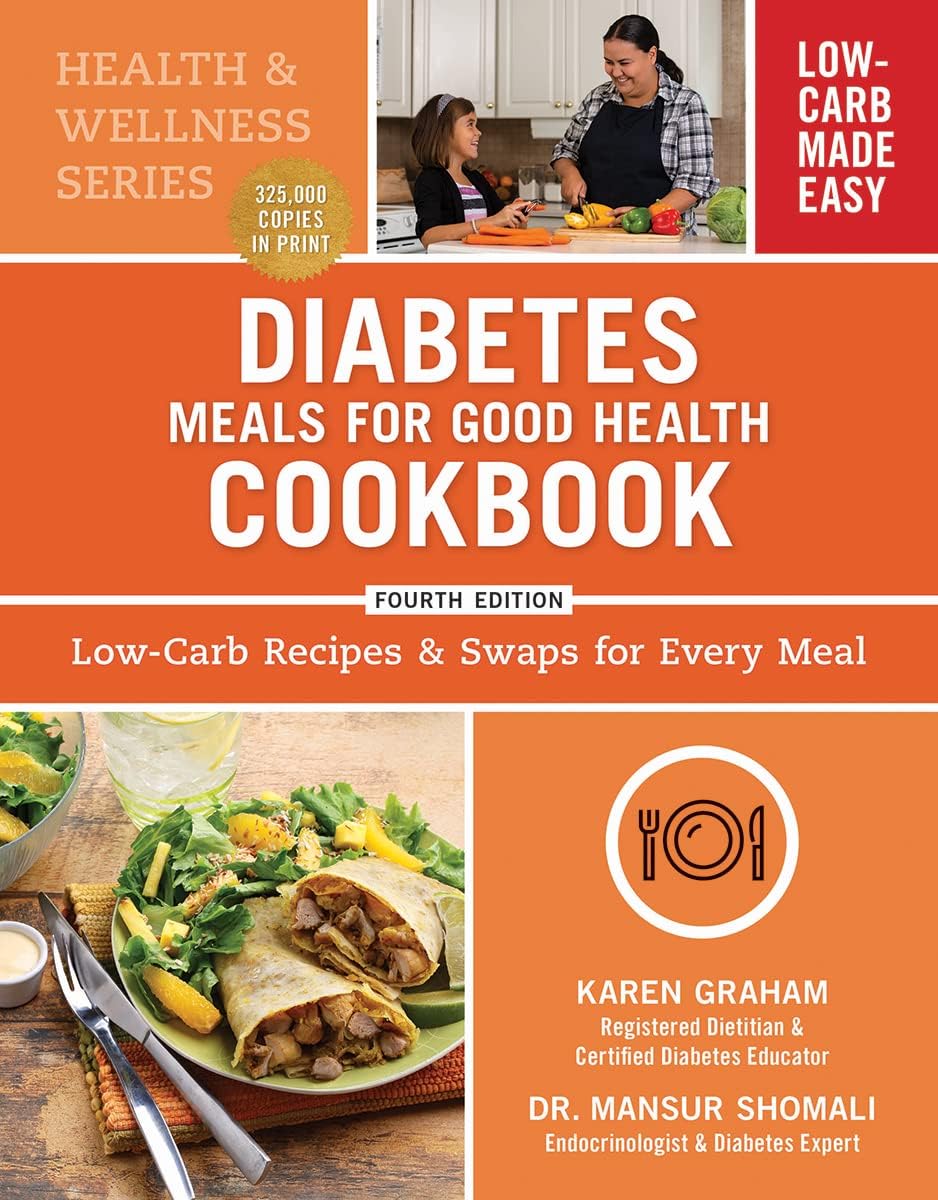 Diabetes Meals for Good Health Cookbook: Low-Carb Recipes and Swaps for Every Meal (Health and Wellness) by Karen Graham RD CDE