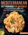 MEDITERRANEAN DIET COOKBOOK FOR BEGINNERS: Quick Recipes for Flavorful & Healthy Meals. Surprise Yourself with a Healthy Cooking Journey by Samuel Hayes
