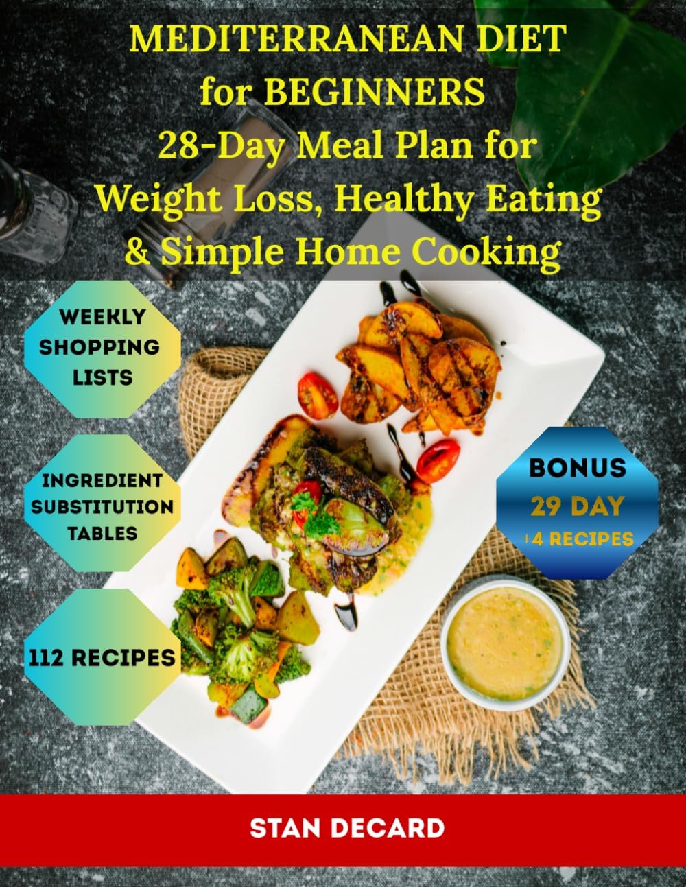 Mediterranean Diet for Beginners: 28-Day Meal Plan for Weight Loss, Healthy Eating & Simple Home Cooking (The 28-Day Smart Diet Solutions) by Stan Decard