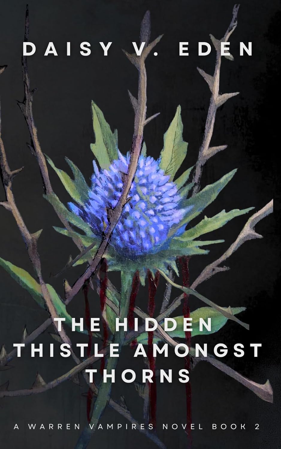The Hidden Thistle Amongst Thorns: A Vampire/Human Enemies to Lovers Romance (The Warren Vampires Series) by Daisy V. Eden