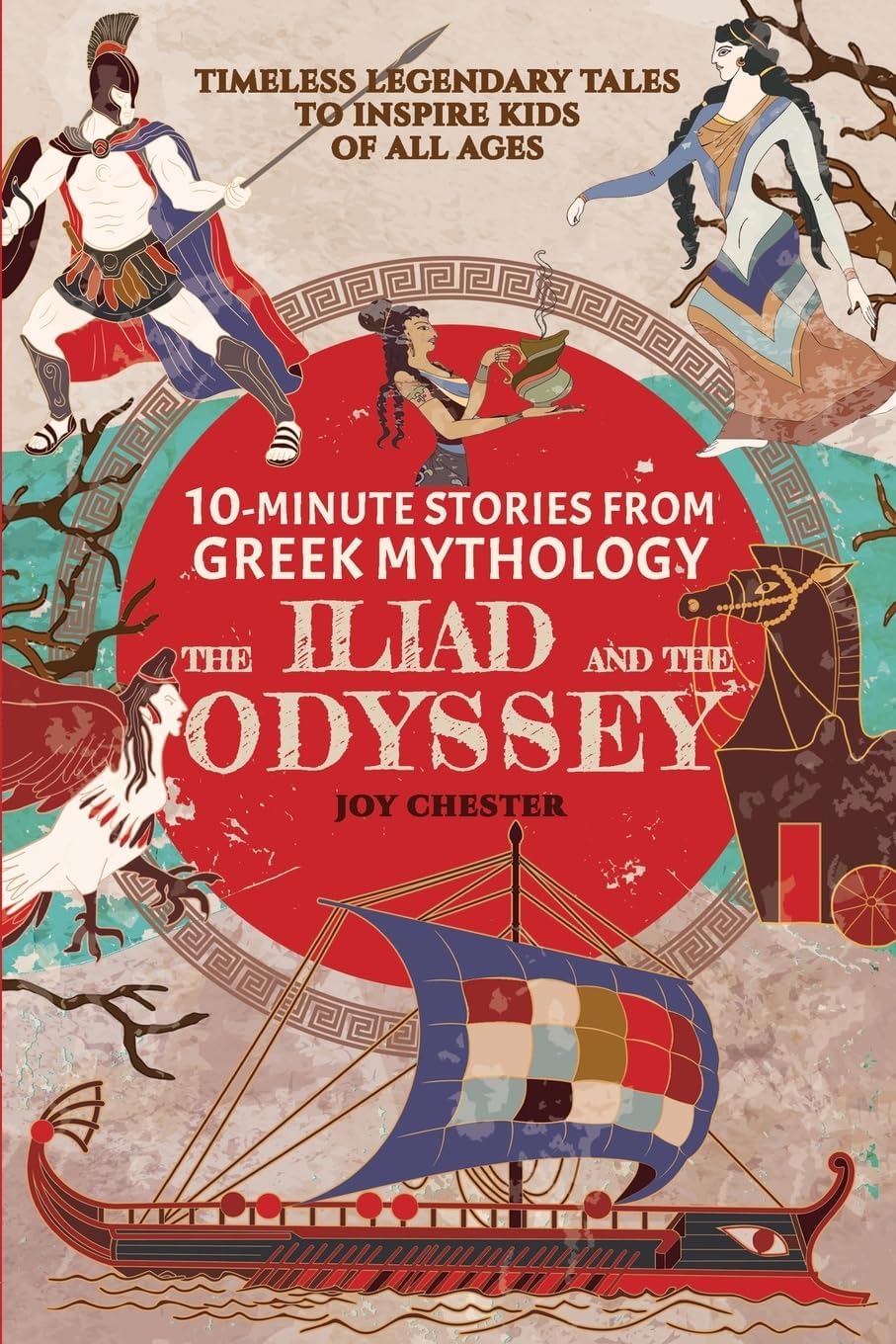 10-Minute Stories From Greek Mythology: The Iliad and The Odyssey: The Iliad and The Odyssey by Joy Chester