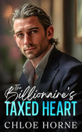 The Billionaire's Taxed Heart: An Enemies to Lovers Workplace Romance by Chloe Horne