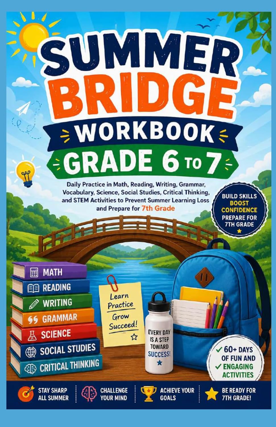 SUMMER BRIDGE WORKBOOK GRADE 6 TO 7: Daily Practice in Math, Reading, Writing, Grammar, Vocabulary, Science, Social Studies, Critical Thinking, and ... Learning Loss and Prepare for 7th Grade by Dr. Emily Harrison