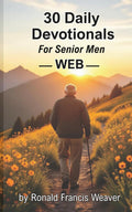 30 Daily Devotionals: For Senior Men by Ronald Francis Weaver