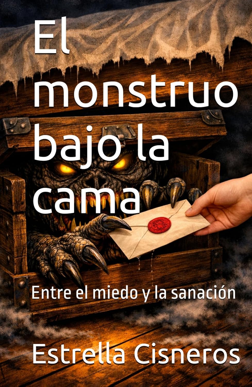 El monstruo bajo la cama: Entre el miedo y la sanación (Spanish Edition) by Estrella Cisneros