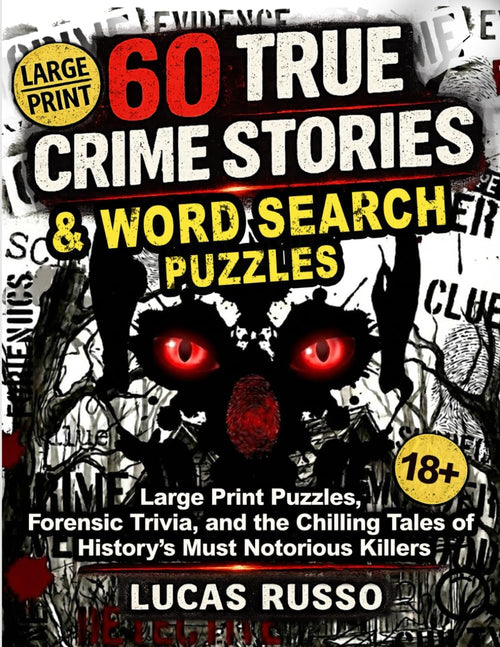60 True Crime Stories & Word Search Puzzles: Large Print Puzzles, Forensic Trivia, and the Chilling Tales of History’s Most Notorious Killers by Lucas Russo