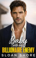 Baby with my Billionaire Enemy: A One Night Stand, Enemies to Lovers Romance by Sloan Shore