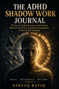 The ADHD Shadow Work Journal: 30 Days of Guided Prompts to Heal Shame, Rejection Sensitivity, Emotional Dysregulation, Trauma & Self-Sabotage by Ashfaq Rafiq