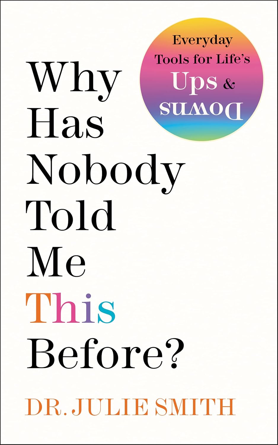 Why Has Nobody Told Me This Before?: An International Bestselling Guide to Mental Health and Emotional Resilience from a Clinical Psychologist by Julie Smith