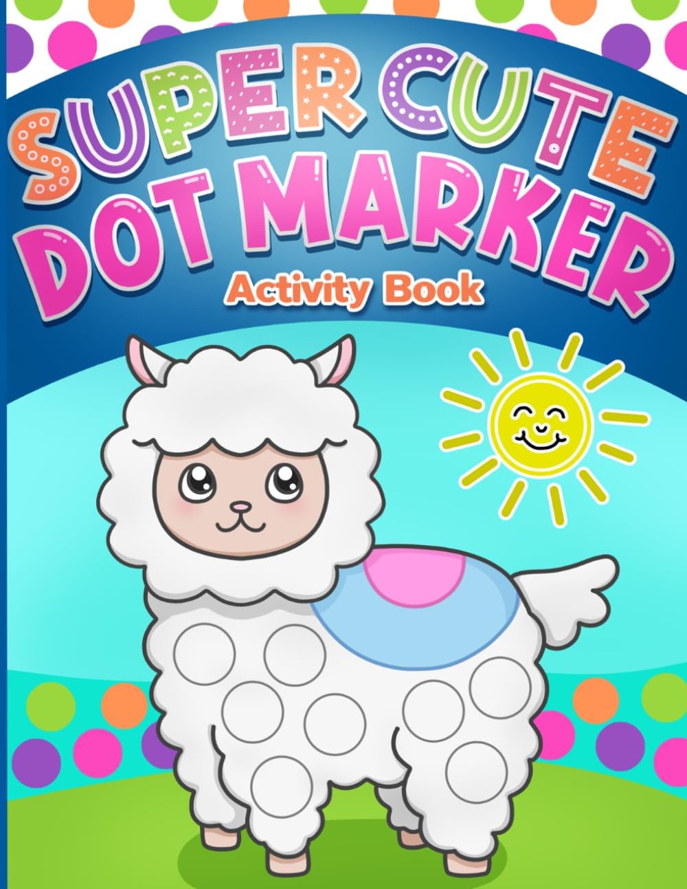 Dot Markers Activity Book: Super Cute Coloring for Toddlers, Girls and Boys, Ages 1-3, 2-4, 3-5, with Big Dots for Paint Daubers by BJB Publishing