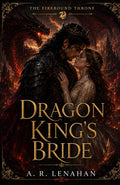 Dragon King's Bride: A Forced Marriage Dragon Romantasy (The Firebound Throne) by A. R. Lenahan