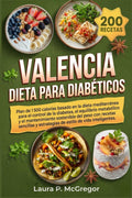 VALENCIA DIETA PARA DIABÉTICOS: Plan de 1500 calorías basado en la dieta mediterránea para el control de la diabetes, el equilibrio metabólico y el ... estilo de vida inteligentes (Spanish Edition) by Laura P. McGregor