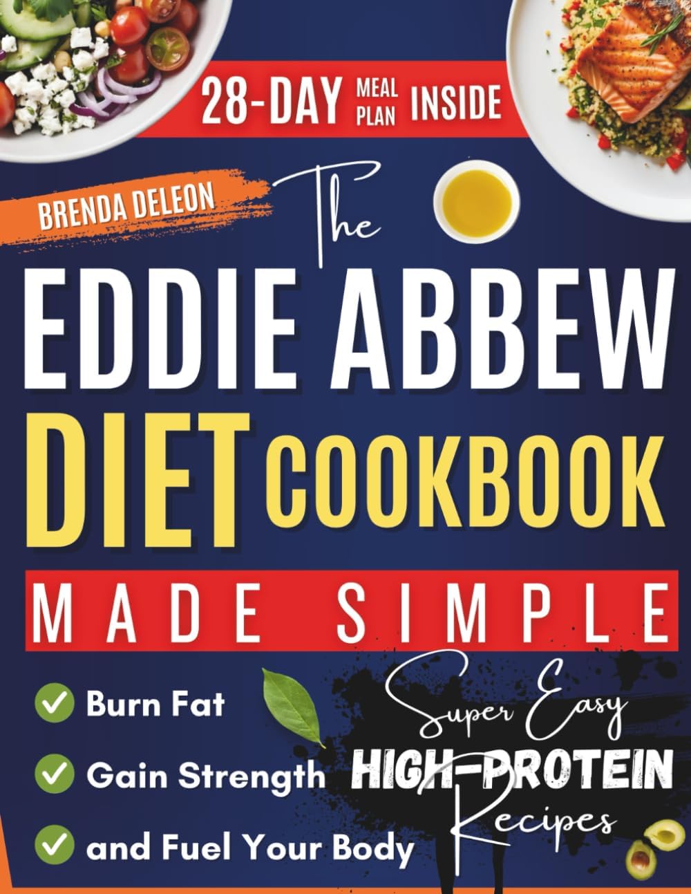 The Eddie Abbew Diet Cookbook Made Simple: Super Easy High-Protein Recipes and a 28-Day Meal Plan to Burn Fat, Gain Strength, and Fuel Your Body by Brenda Deleon