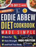 The Eddie Abbew Diet Cookbook Made Simple: Super Easy High-Protein Recipes and a 28-Day Meal Plan to Burn Fat, Gain Strength, and Fuel Your Body by Brenda Deleon