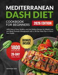 Mediterranean DASH Diet Cookbook for Beginners: 1800 Days of Easy, Healthy, and Low-Sodium Recipes for Weight Loss and Blood Pressure Management with ... (Quick & Easy, Healthy Diet Recipes Books) by Amanda Ray