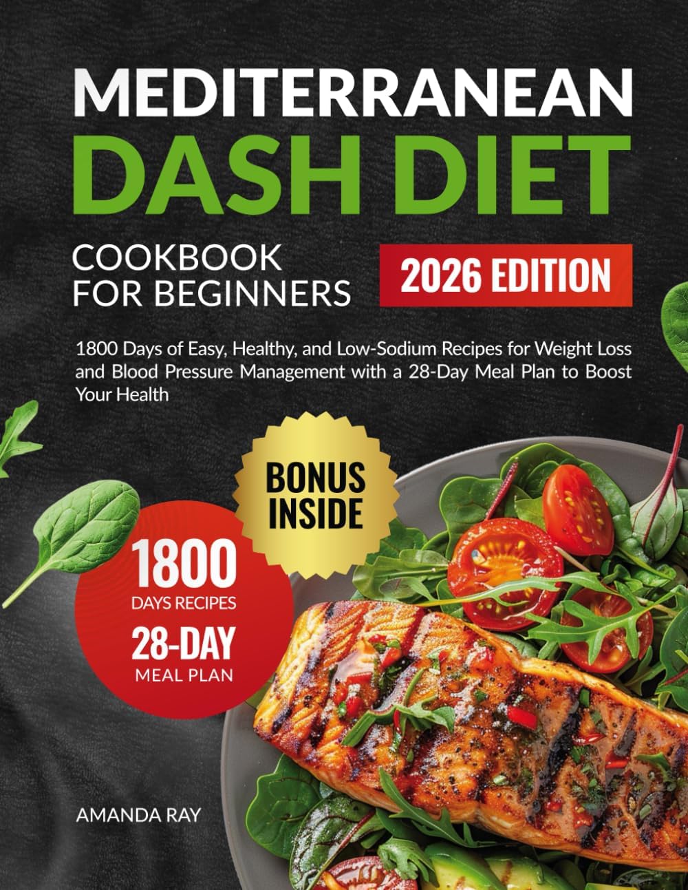 Mediterranean DASH Diet Cookbook for Beginners: 1800 Days of Easy, Healthy, and Low-Sodium Recipes for Weight Loss and Blood Pressure Management with ... (Quick & Easy, Healthy Diet Recipes Books) by Amanda Ray