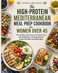 The High-Protein Mediterranean Meal Prep Cookbook for Women Over 45: 100 Easy Make-Ahead Recipes with Protein Counts, a 28-Day Meal Plan, and Simple Meals for Energy, Gut Health, and Healthy Aging by Skylar Nourish