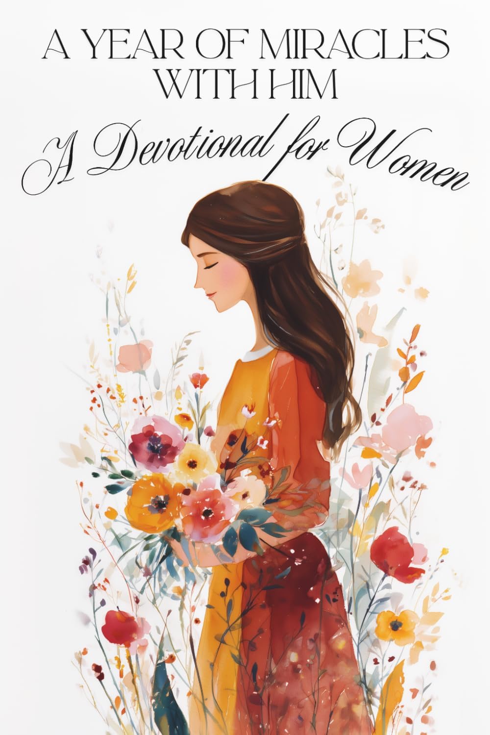 Devotional for Women: A Year of Miracles with Him — Daily Devotions for a Life of Love, Wonder, and Joy (Minutes with Jesus) by Olivia Ark