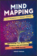 Mind Mapping for Women with Adult ADHD: Harnessing Your Brain's Full Potential and Empowering Your ADHD Journey by MARGOT PEARSON