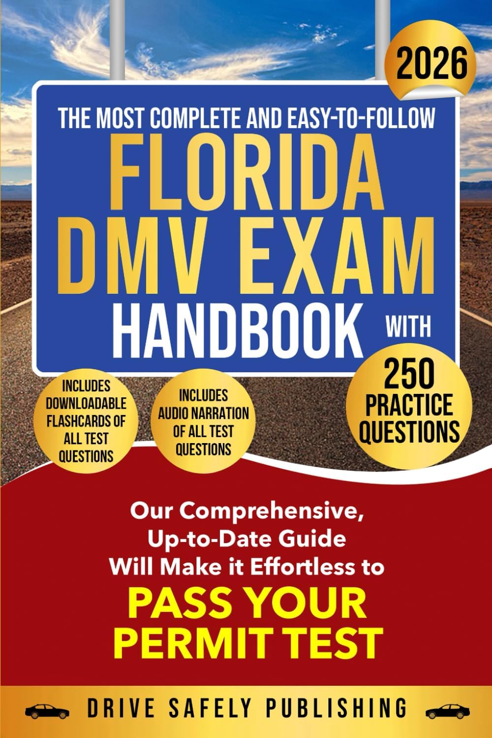 THE MOST COMPLETE AND EASY-TO-FOLLOW FLORIDA DMV EXAM HANDBOOK WITH 250 PRACTICE QUESTIONS: Our Comprehensive, Up-to-Date Guide Will Make it Effortless to Pass Your Permit Test by Drive Safely Publishing