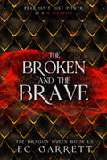 The Broken and The Brave: The Dragon Queen #1.5 by EC Garrett