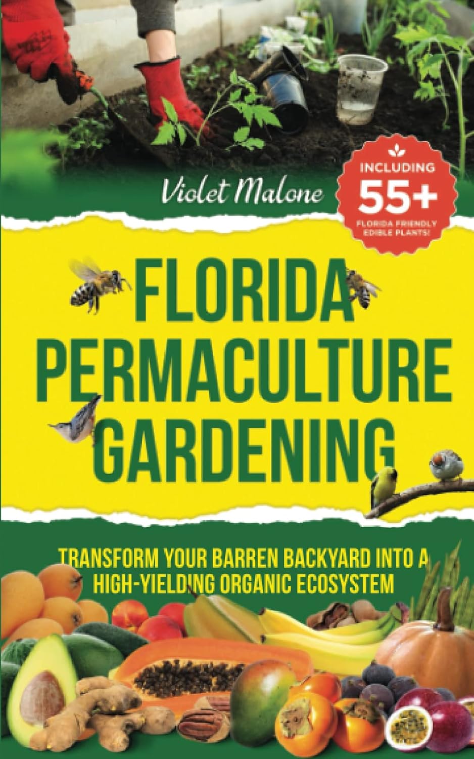 Florida Permaculture Gardening: Transform your Barren Backyard into a High Yielding Organic Ecosystem by Violet Malone
