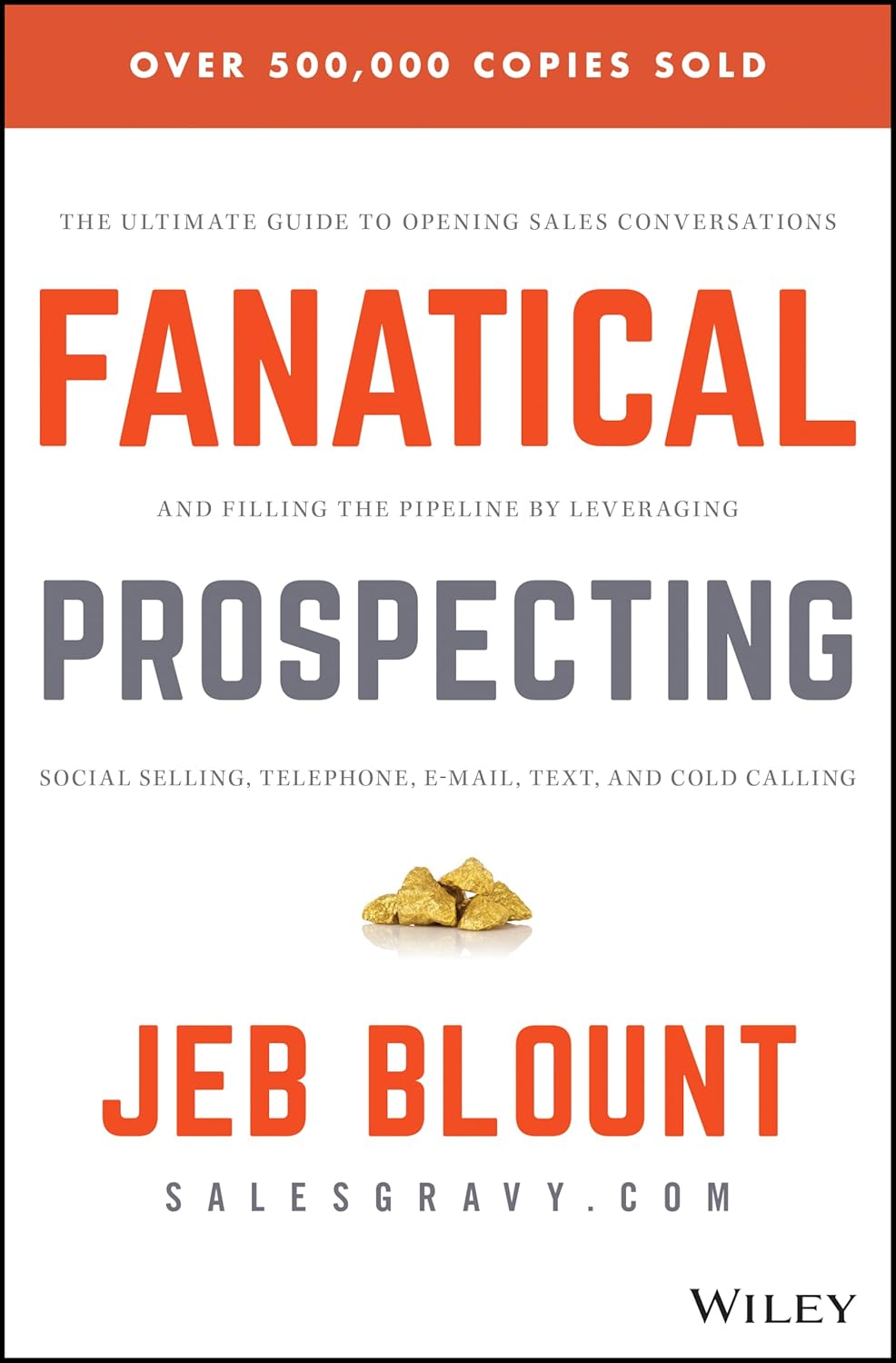 Fanatical Prospecting: The Ultimate Guide to Opening Sales Conversations and Filling the Pipeline by Leveraging Social Selling, Telephone, Email, Text, and Cold Calling (Jeb Blount) by Jeb Blount