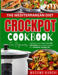 The Mediterranean Diet Crockpot Cookbook for Beginners: Transform Your Meals With 100+ Affordable Slow Cooker Recipes for a Healthier, Simpler Life (Comfort Cooking with Crockpot) by MASSIMO BIANCHI