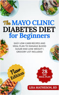 The Mayo Clinic Diabetes Diet for Beginners: Easy Low-Carb Recipes and Meal Plan to Manage Blood Sugar and Lose Weight | Grocery List Included by LISA MATHESON RD