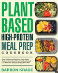 Plant-Based High-Protein Meal Prep Cookbook: Easy, Healthy and Delicious Plant-Based Recipes | Save Your Time, Heal Your Body & Live A Healthy lifestyle | 30-Day Meal Plan by Barbon Krage