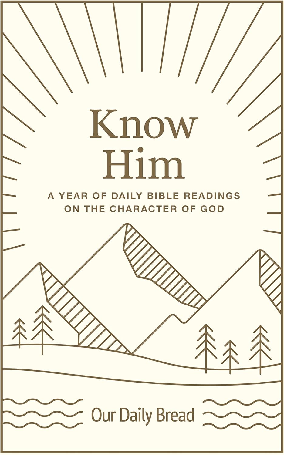 Know Him: A Year of Daily Bible Readings on the Character of God (A 365-Day Devotional on God’s Attributes) by Our Daily Bread