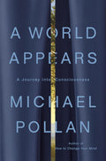 A World Appears: A Journey into Consciousness by Michael Pollan