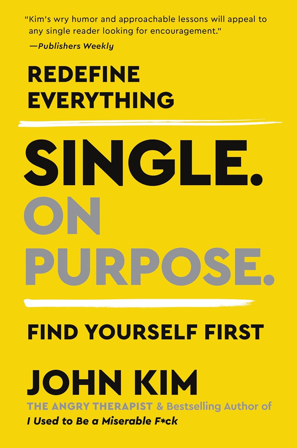 Single On Purpose: Prioritizing Self-Love and Personal Growth in Your Journey Through Life, Dating, and Relationships by John Kim