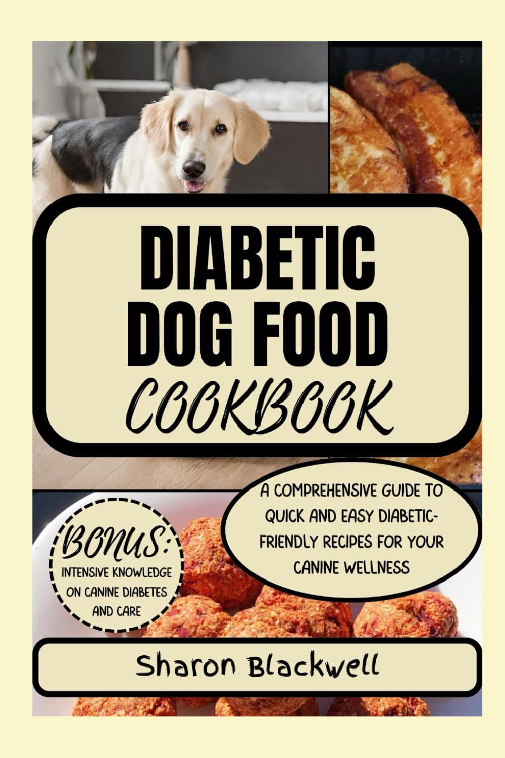 Diabetic Dog Food Cookbook: A COMPREHENSIVE GUIDE TO QUICK AND EASY DIABETIC-FRIENDLY RECIPES FOR YOUR CANINE WELLNESS by Sharon Blackwell