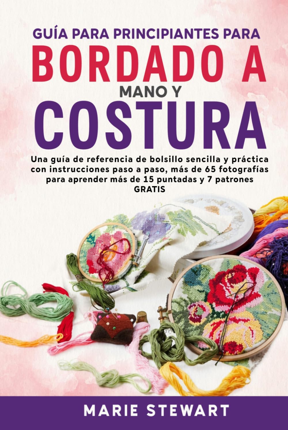Guía para principiantes para Bordado a mano y costura (Spanish Edition) by Marie Stewart