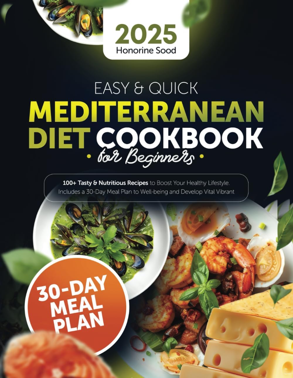 Easy & Quick Mediterranean Diet Cookbook for Beginners: 100+ Tasty & Nutritions Recipes to Boost Your Healthy Lifestyle. Includes a 30-Day Meal Plan to Well-being and Develop Vital Vibrant by Honorine Sood