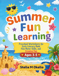 Summer Fun Learning Workbook: Preschool Worksheets for Early Literacy, Math, Fine Motor Skills, and Creative Fun for ages 3-5. by Stella Maris Okello