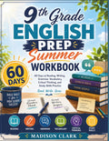 9th Grade English Prep Summer Workbook: 60 Days of Reading, Writing, Grammar, Vocabulary, Critical Thinking and Study Skills Practice by Madison Clark