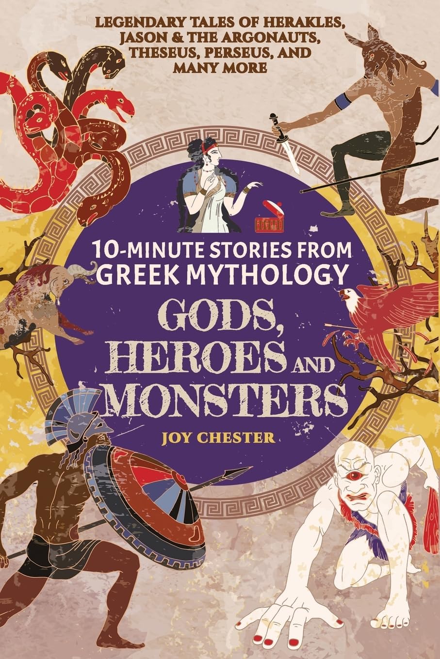 10-Minute Stories From Greek Mythology-Gods, Heroes, and Monsters: Legendary Tales of Herakles, Jason & the Argonauts, Theseus, Perseus, and many more by Joy Chester