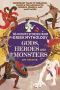 10-Minute Stories From Greek Mythology-Gods, Heroes, and Monsters: Legendary Tales of Herakles, Jason & the Argonauts, Theseus, Perseus, and many more by Joy Chester