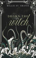 Drown the Witch: A dark coastal gothic romantasy by Millie St Graves