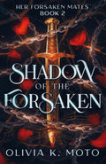 Shadow of the Forsaken: A Reverse Harem Romantasy (Her Forsaken Mates) by Olivia K Moto