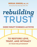 Rebuilding Trust: Guided Therapy Techniques and Activities to Restore Love, Trust, and Intimacy in Your Relationship by Morgan Johnson MA LPC