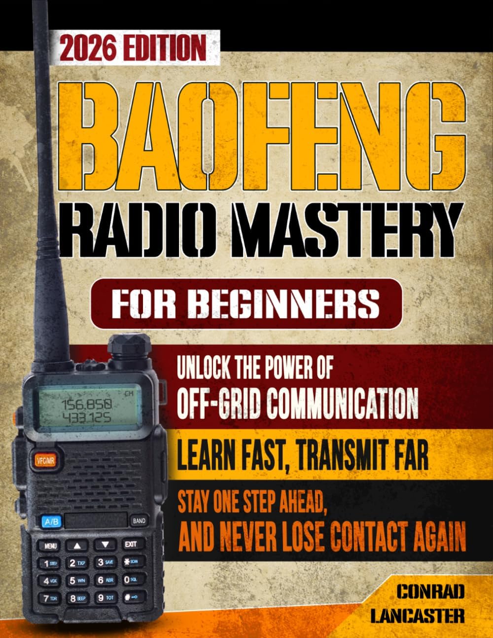 Baofeng Radio Mastery for Beginners: Unlock the Power of Off-Grid Communication. Learn Fast, Transmit Far, Stay One Step Ahead, and Never Lose Contact Again! by Conrad Lancaster